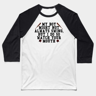 My boy might not always swing but I do so watch your mouth Baseball T-Shirt